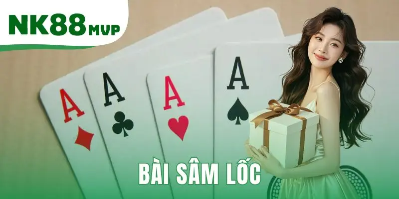 Bài Sâm Lốc - Luật Báo Sâm 2026 Và Cách Chơi Chuẩn Cùng NK88 1 Bài Sâm Lốc