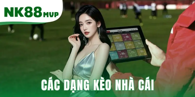Các Dạng Kèo Nhà Cái | Giải Thích 3 Loại Cược Phổ Biến NK88 1 Các dạng kèo nhà cái