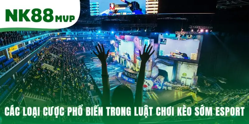 Luật Chơi Kèo Sớm Esport - Soi Kèo Trước 7 Ngày Tại NK88 4 Các loại cược sớm phổ biến cho từng kịch bản trận đấu