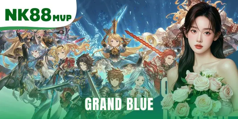 Grand Blue - Top 1 Game Nổ Hũ Đại Dương Fa Chai tại NK88 1 Grand Blue