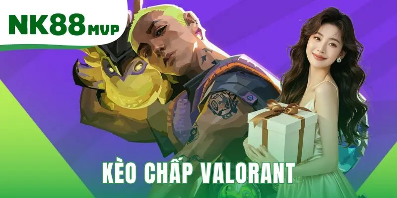 Kèo Chấp Valorant - Hướng Dẫn Đọc 2 Loại Cược tại NK88 1 Kèo chấp Valorant