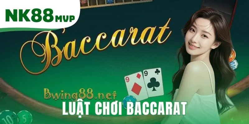 Luật Chơi Baccarat - Nắm Rõ 3 Quy Tắc Nền Tảng tại NK88 1 Luật chơi Baccarat