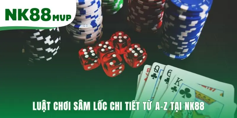 Bài Sâm Lốc - Luật Báo Sâm 2026 Và Cách Chơi Chuẩn Cùng NK88 3 Luật chơi Sâm Lốc chi tiết giúp bạn làm chủ mọi ván đấu