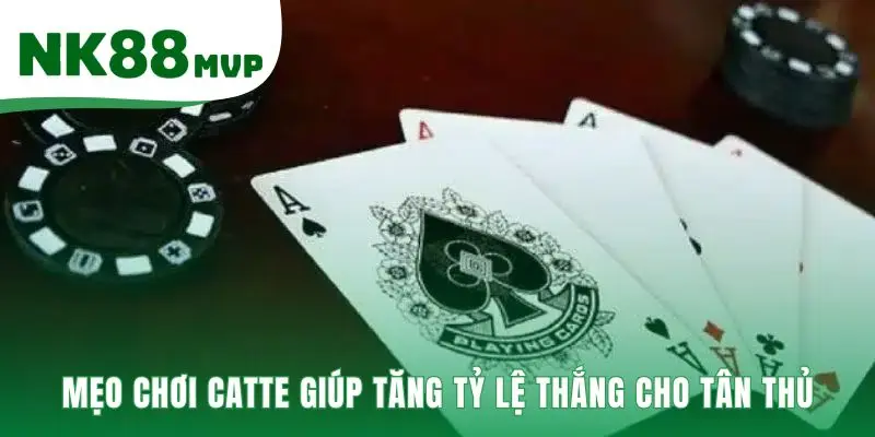 Catte | Hướng Dẫn Luật Chơi 6 Vòng Đấu Chuẩn Tại NK88 4 Chiến thuật chơi là giữ bài mạnh và duy trì tâm lý vững vàng