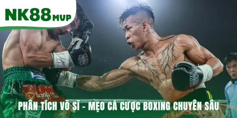 Cá Cược Boxing | Hướng Dẫn 3 Kèo Cược Phổ Biến tại NK88 4 Cá cược boxing chuyên sâu đòi hỏi phân tích lối đánh phong độ