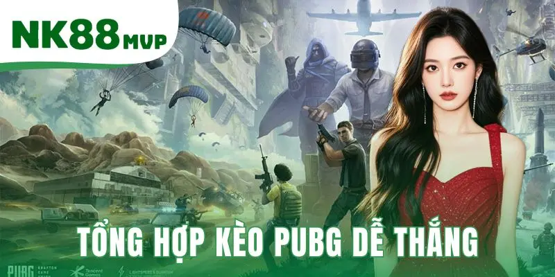 Tổng Hợp Kèo PUBG Dễ Thắng Giảm Rủi Ro Cho Người Mới Tại NK88 1 Tổng hợp kèo PUBG dễ thắng