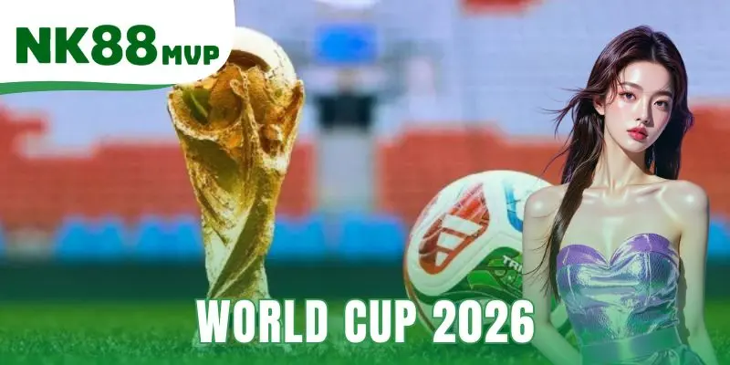 World Cup 2026 | Thể Thức Mới 48 Đội - Kèo Cược Sớm NK8 1 World Cup 2026