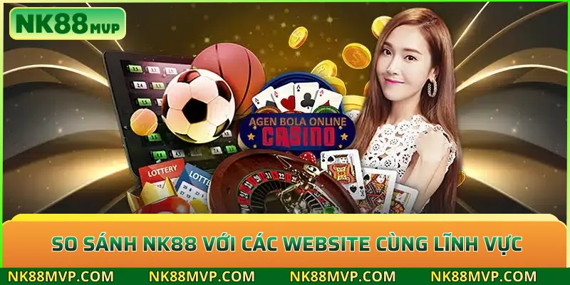So sánh NK88: Đánh giá chi tiết NK88 với các website cùng lĩnh vực 3 So sánh NK88 với các website cùng lĩnh vực